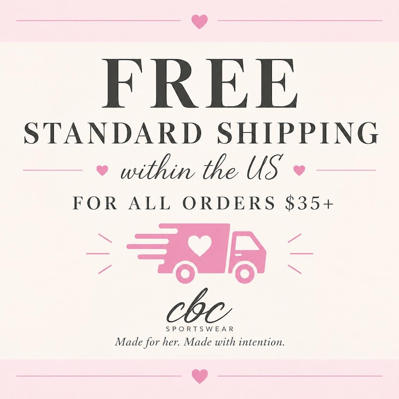 May include: A light pink graphic featuring the text FREE STANDARD SHIPPING within the US FOR ALL ORDERS $35+, a pink delivery truck icon with a heart, and the text cbc SPORTSWEAR Made for her. Made with intention. with small hearts.