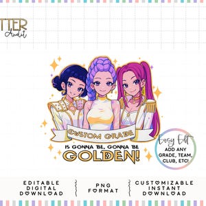 May include: Digital download featuring three anime-style girls with different hair colors, wearing white and gold outfits. A banner reads "CUSTOM GRADE IS GONNA BE, GONNA BE GOLDEN!" with additional text "Easy Edit" and "ADD ANY GRADE, TEAM, CLUB, ETC!"