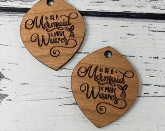 Be a Mermaid and Make Waves  Engraved Wood for Earrings Necklace Drop Dangle Findings Embellishments Drop Charms