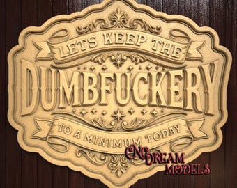 Let’s Keep the Dumbfuckery to a Minimum Today 3D Relief STL File for CNC Router Carving or 3D Resin Printing
