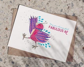 May include: A greeting card with a pink and purple bird illustration and the text "May you always feel FABULOUS AF".