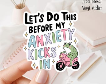 Let's Do This Before my Anxiety Kicks In 3inch Glossy Water Proof Vinyl Sticker