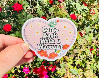 Come back with a Warrant flower heart funny WaterProof Vinyl Sticker