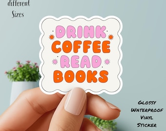 Drink Coffee Read Books Sticker: Bookish Waterproof Vinyl