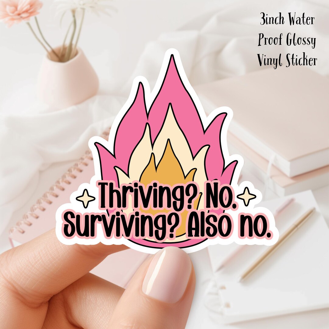 Thriving? No. Surviving? Also No. Waterproof Vinyl Sticker 3inches - Etsy