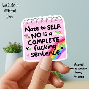 May include: A pink, spiral-bound notebook-shaped sticker with the text "Note to SELF: NO is a COMPLETE fucking sentence." The sticker includes rainbow, heart, and cloud graphics. The sticker is glossy and waterproof.