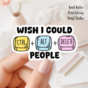 Puede incluir: Una pegatina de vinilo brillante e impermeable de 7,6 cm con el texto "WISH I COULD CTRL + ALT + DELETE PEOPLE". El diseño presenta teclas de teclado amarillas, azules y rosas.