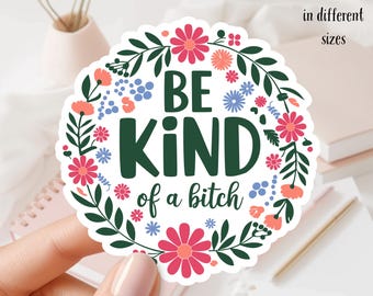 Be Kind... of a Bitch -  Floral Waterproof Glossy Vinyl Sticker