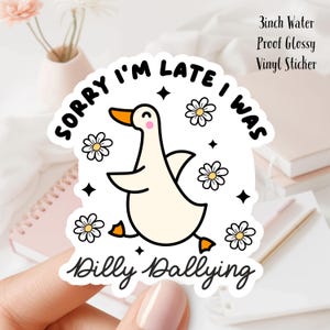Running Goose Vinyl Sticker: Sorry I&#39;m Late, Dilly Dallying - Waterproof 3 inch