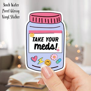 Take Your Meds Reminder water proof vinyl sticker