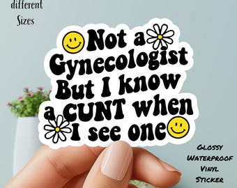 Not a Gyno but I know a C#nt when I see one, Vinyl Sticker