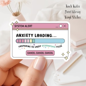 May include: A 3-inch water-proof glossy vinyl sticker with a pink and blue system alert window that reads "ANXIETY LOADING..." with a progress bar and the text "PREPARING TO UNZIP 65389075412 FILES" and a button that reads "CANCEL CANCEL CANCEL".