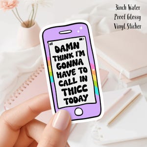 calling in Thicc Phone Glossy Vinyl Sticker - Waterproof 3 inch