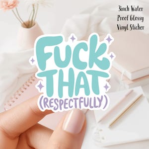 May include: A 3 inch water-proof glossy vinyl sticker with the text "F*ck That (respectfully)" in teal blue lettering with purple glitter accents.