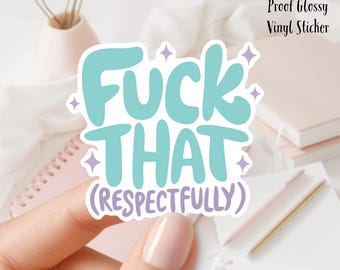 F#ck That (Respectfully) 3inch Glossy Water Proof Vinyl Sticker