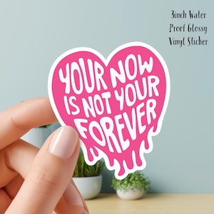 Your Now is not Your Forever, Pink Heart, Glossy Vinyl Sticker