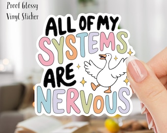 All of my Systems Are Nervous Goose 3inch Water Proof Glossy Vinyl Sticker great for water bottles, laptops, Journals, gifts