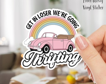 Get in Loser We're Going Thrifting 3 inch glanzende waterbestendige vinylsticker