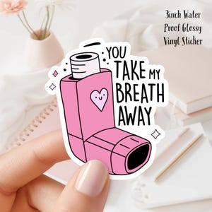 You Take My Breath Away Inhaler Sticker: Waterproof Vinyl 3inches