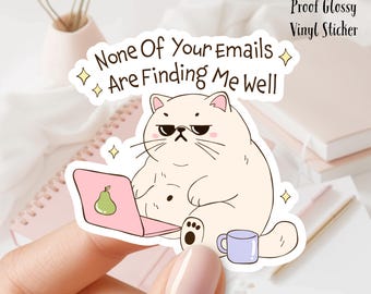 None of Your E-Mails Are Finding Me Well 3inch Glossy Water Proof Vinyl Sticker