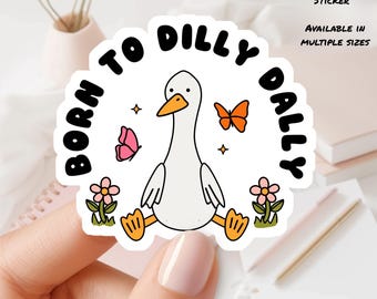 Born to Dilly Dally Goose Sticker: Waterproof Vinyl