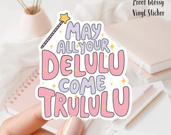 May All of Your Delulu Come Trululu 3inch Glossy Water Proof Vinyl Sticker