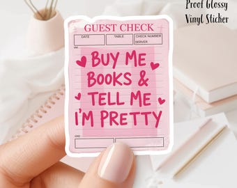 Buy Me Books and Tell Me I'm Pretty. Guest Check Bookish 3inch 3inch Glossy Water Proof Vinyl Sticker Great for Water Bottles & E-Readers