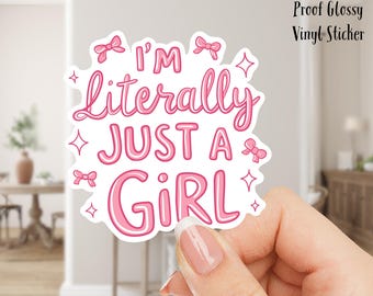 I&#39;m Literally Just a Girl 3inch Glossy Water Proof Vinyl Sticker