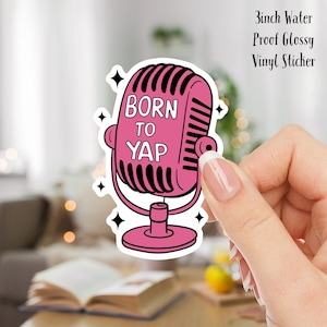 Born To Yap Pink Microphone 3inch Water Proof Glossy Vinyl Sticker great for water bottles, laptops, Journals, gifts