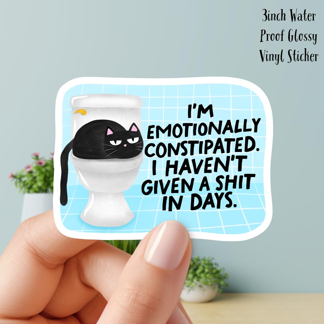 Emotionally Constipated, Vinyl Sticker. - Etsy