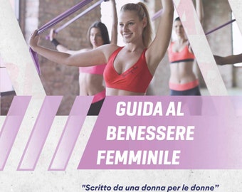 The Complete Guide to Women's Wellness and Fitness - By a woman for women