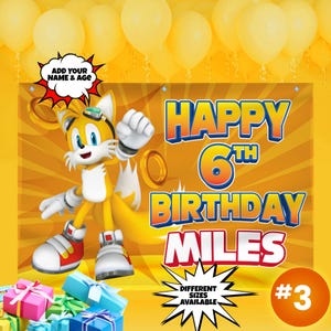 May include: A yellow and orange banner with a cartoon character of Sonic the Hedgehog's sidekick, Tails, in a blue and yellow outfit. The banner says "Happy 6th Birthday Miles" with a yellow starburst around the text. The banner also has a yellow starburst with the text "Different Sizes Available".