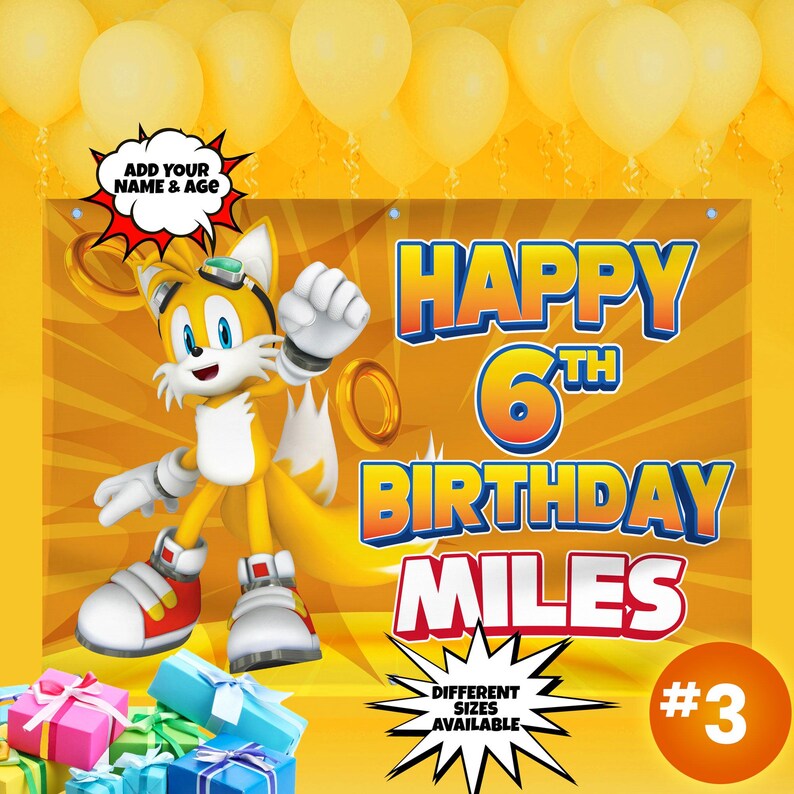 May include: A yellow and orange banner with a cartoon character of Sonic the Hedgehog's sidekick, Tails, in a blue and yellow outfit. The banner says "Happy 6th Birthday Miles" with a yellow starburst around the text. The banner also has a yellow starburst with the text "Different Sizes Available".