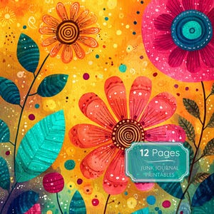 May include: A colourful floral illustration with a warm yellow backdrop, showcasing large pink and orange flowers, teal leaves, and the text "12 Pages" and "Junk Journal Printables" on a teal label. The artwork is in a watercolour style.