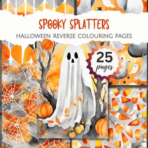 May include: A collection of Halloween reverse coloring pages titled SPOOKY SPLATTERS HALLOWEEN REVERSE COLOURING PAGES with 25 pages. The designs feature watercolor-style ghosts, orange pumpkins, spider webs, and candy corn in orange, gray, and white.