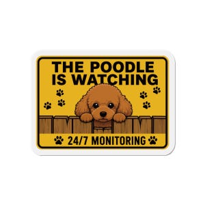 May include: A rectangular yellow sign with a brown wooden fence graphic and a brown poodle peeking over the top. The text reads THE POODLE IS WATCHING at the top and 24/7 MONITORING at the bottom, accented by small black paw print illustrations.