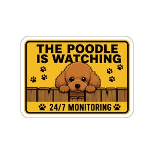 May include: A rectangular yellow sign featuring a brown poodle peeking over a wooden fence. The text reads THE POODLE IS WATCHING at the top and 24/7 MONITORING at the bottom, accented by black paw prints on a yellow background with a white border.