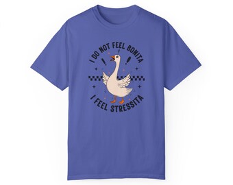I Do Not Feel Bonita I feel Stessita Goose Unisex T-shirt