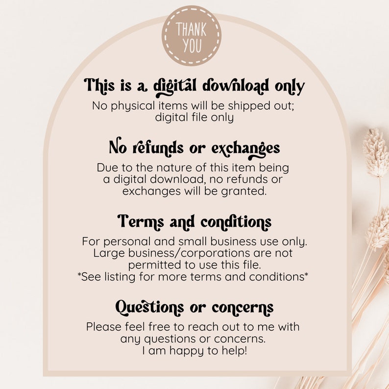 May include: A digital download announcement with text in a decorative font. The text includes "Thank You", "This is a digital download only", "No refunds or exchanges", "Terms and conditions", and "Questions or concerns". The background is a light beige color.