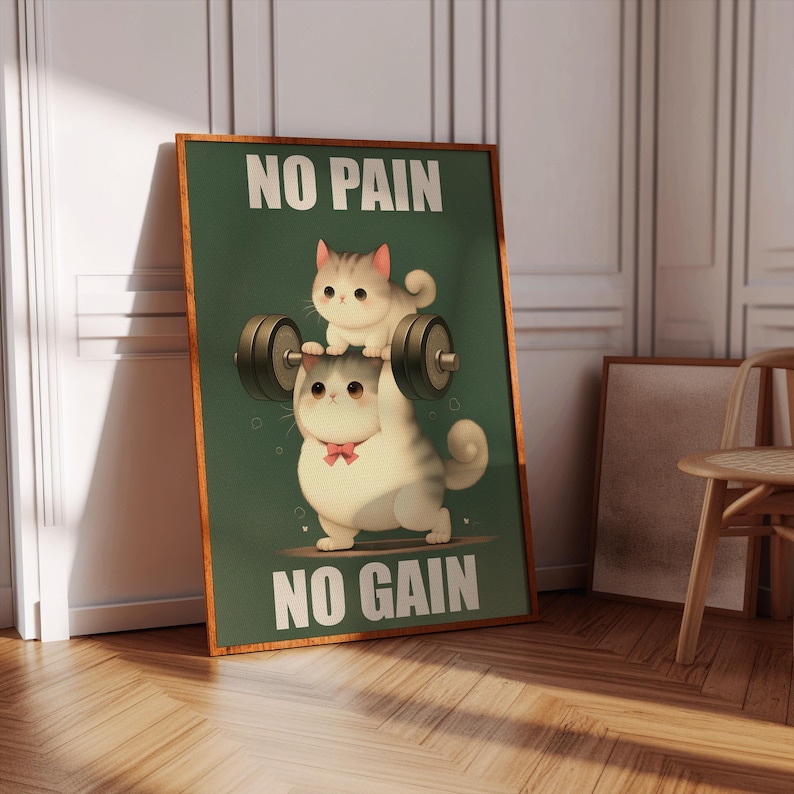 May include: A motivational poster with a green background featuring two cartoon cats. The larger cat is lifting a barbell with the smaller cat sitting on top. The text on the poster reads "No Pain No Gain".