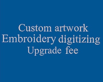 Digitizing Embroidery Upgrade fee