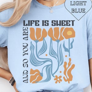 Life is Sweet | Boho Retro Flower T-Shirt | 70s Aesthetic Motivational Quote Tee | Positive Vibes Graphic Shirt for Women