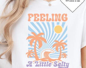 Feeling A Little Salty | Beach Vibes Tee | Summer | Summer Loving | Vacation Apparel | Beach Trip | Sun Shirt | Tropical Tee | Holiday Wea