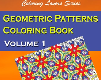 Geometric Patterns Coloring Book Volume 1 | Coloring Book for Adults, Relaxing Creative Self-Care, Positive Mental Health