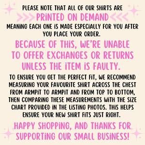 May include: Pink and white text on a light pink background with a message about shirts being printed on demand and therefore not eligible for exchanges or returns unless faulty. The text also recommends measuring a favorite shirt for a perfect fit.