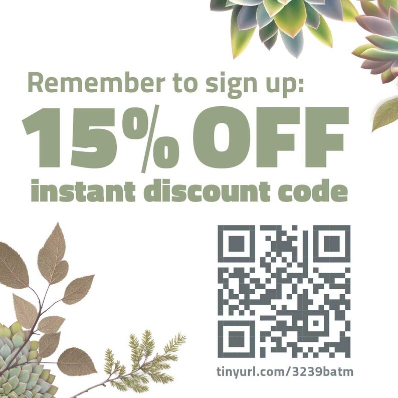 May include: A white background with green text that reads "Remember to sign up: 15% OFF instant discount code." A QR code and a URL are also present. The image is decorated with succulent plants and leaves.