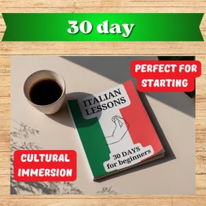 May include: A book titled "Italian Lessons" with the Italian flag colors, green, white, and red. The book is open, with a hand gesture illustration. Text on the book reads "30 DAYS for beginners". A cup of coffee sits next to the book. The image has text that reads "30 day", "Cultural Immersion", and "Perfect for Starting".
