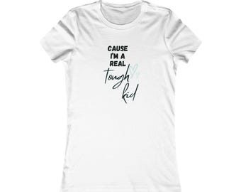Cause I'm A Real Tough Kid Women's Favorite Tee