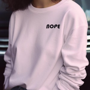 Nope Sweatshirt, Nope Not Today Sweatshirt, Minimalist Shirt,Funny Unisex Jumper, Pullover, Graphic Sweater, Gift for Introverts, Plus SIzes