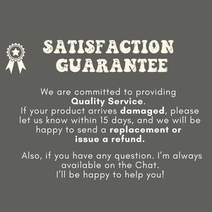 May include: A dark gray informational graphic featuring a white ribbon icon and the text SATISFACTION GUARANTEE. It states a commitment to Quality Service, offering a replacement or refund for damaged products within 15 days and chat support.